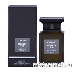 Высокого качества Tom Ford - Tobacco Oud, 100 ml
